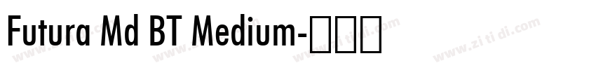 Futura Md BT Medium字体转换 Futura Md BT Medium字体转换